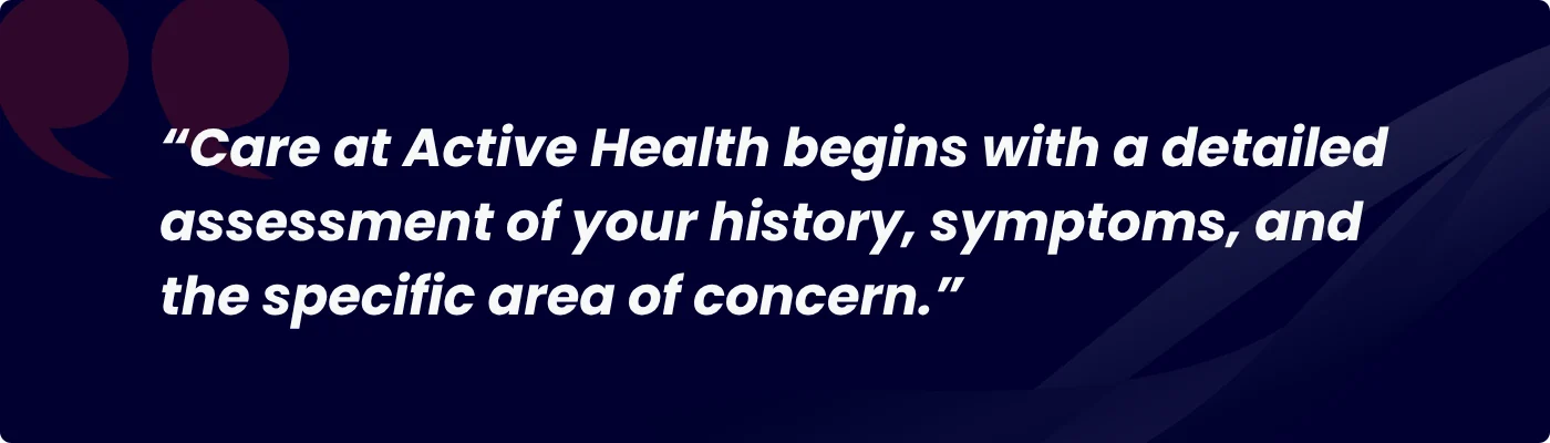 Pull quote: "Care at Active Health begins with a detailed assessment of your history, symptoms, and the specific area of concern."
