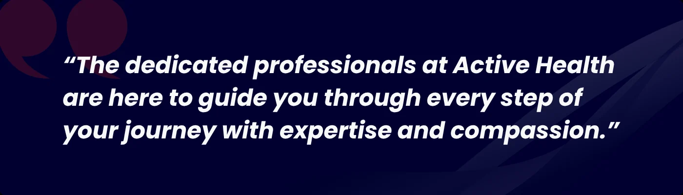Pull quote: "The dedicated professionals at Active Health are here to guide you through every step of your journey with expertise and compassion."